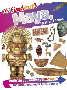 DKfindout! Maya, Incas, and Aztecs