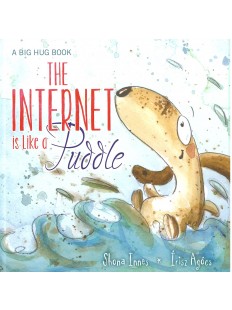 The Internet is Like a Puddle (Big Hug Books)